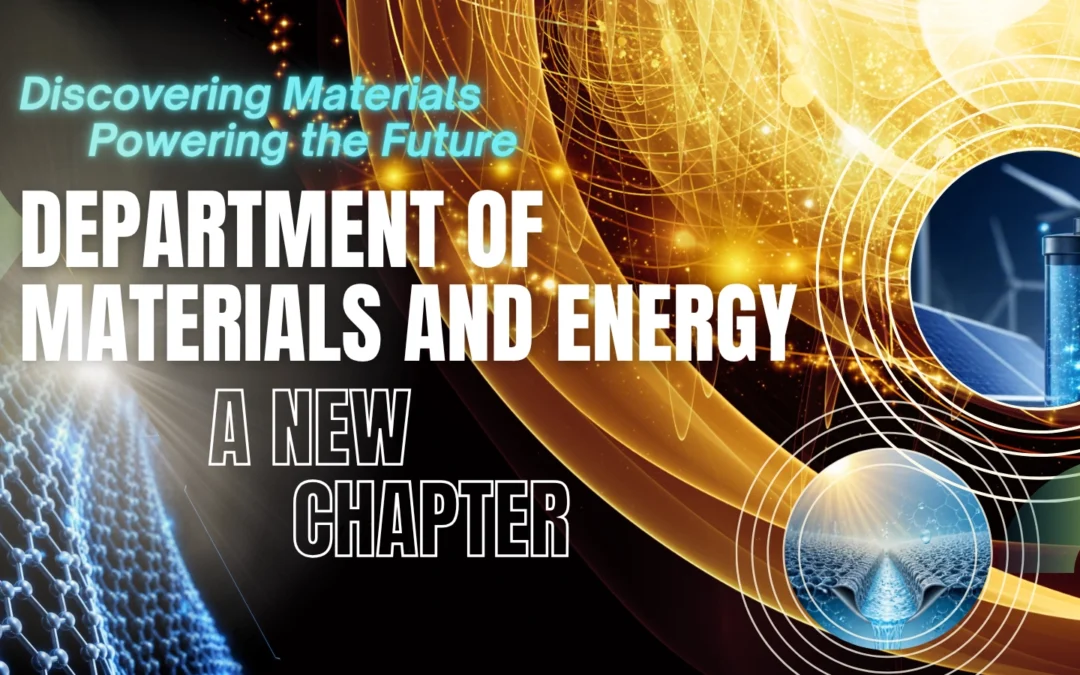 Establishment of the Department of Materials and Energy: Discovering Materials and Powering the Future